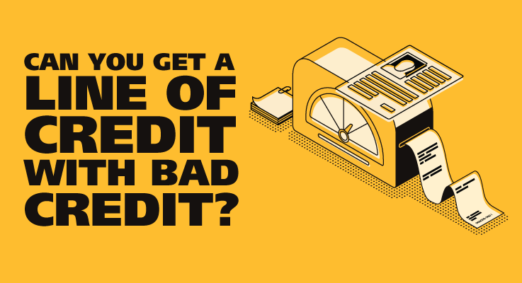 How to Get a Line of Credit with Bad Credit
