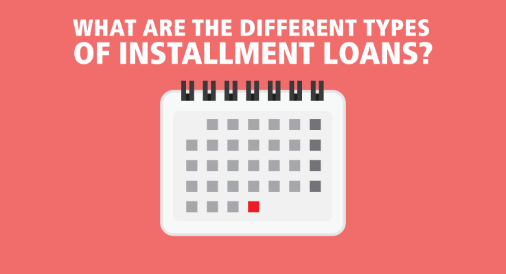 Completely different Forms of Installment Loans
